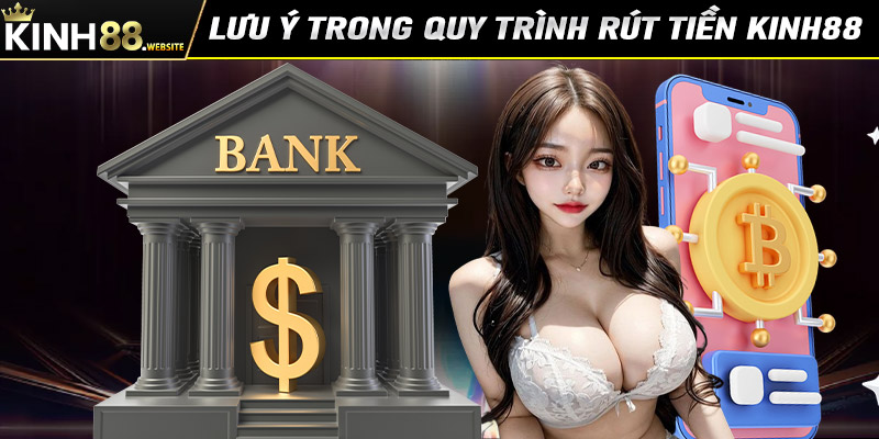 Lưu ý trong quá trình thực hiện giao dịch rút tiền kinh88