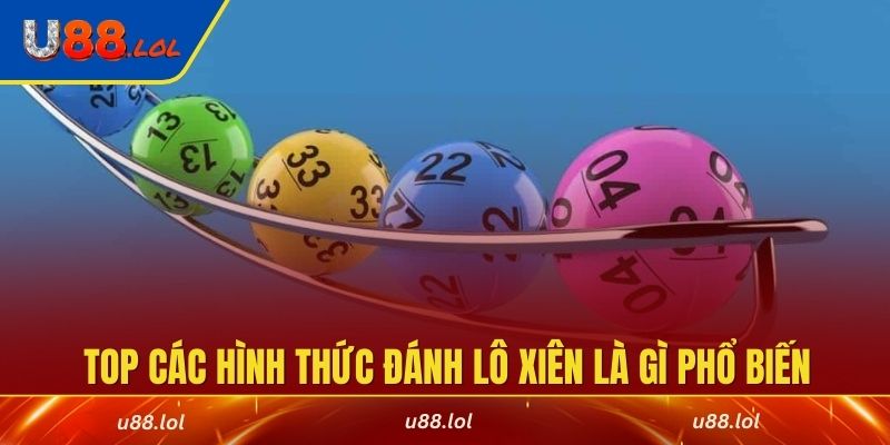 Điểm danh top các hình thức đánh lô xiên là gì phổ biến